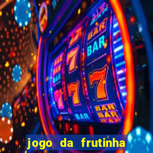 jogo da frutinha para ganhar dinheiro